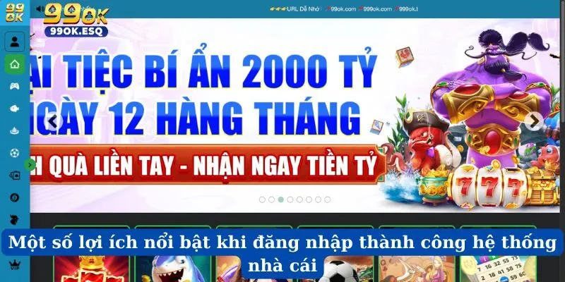Một số lợi ích nổi bật khi đăng nhập thành công hệ thống nhà cái