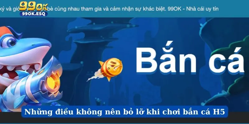 Những điều không nên bỏ lỡ khi chơi bắn cá H5