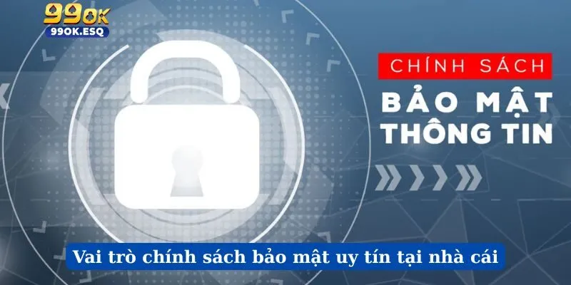 Vai trò chính sách bảo mật uy tín tại nhà cái