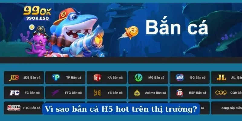 Vì sao bắn cá H5 hot trên thị trường?